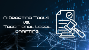 AI Drafting Tools vs. Traditional Legal Drafting