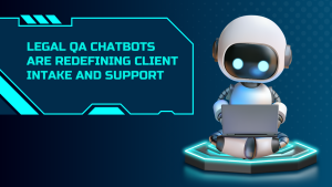 Legal QA Chatbots Are Redefining Client Intake and Support