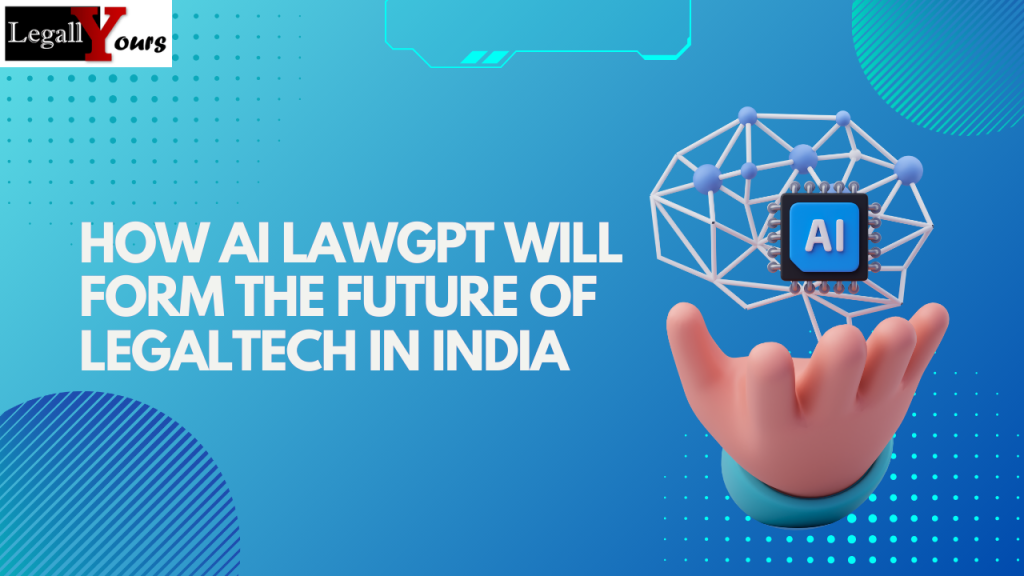 AI Law GPT Will Form the Future of LegalTech in India